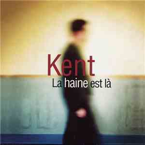 Kent  - La Haine Est Là FLAC