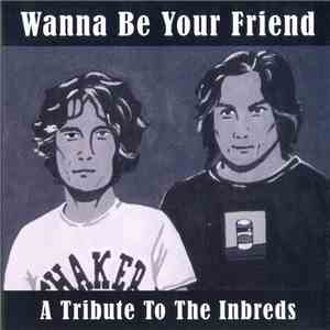 Various - Wanna Be Your Friend: A Tribute To The Inbreds FLAC
