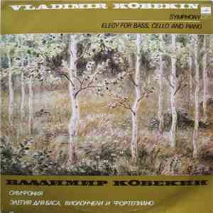 Vladimir Kobekin = Владимир Кобекин - Symphony / Elegy For Bass, Cello And Piano = Симфония / Элегия Для Баса, Виолончели И Фортепиано FLAC