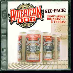 American Dog - Six Pack (Songs About Drinkin' And Fuckin') FLAC