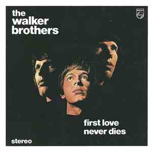The Walker Brothers - First Love Never Dies / The Sun Ain't Gonna Shine Anymore FLAC