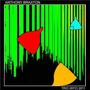 Anthony Braxton - Trio (NYC) 2011 FLAC