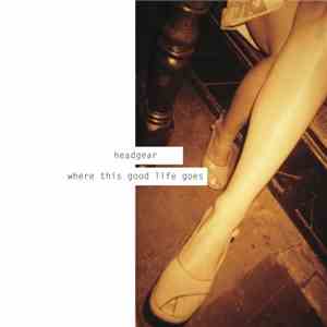 Headgear  - Where This Good Life Goes FLAC