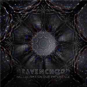 Heavenchord - Hallucination Dub Experience FLAC