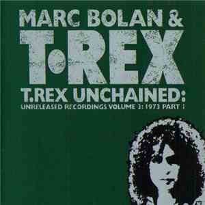 Marc Bolan & T•Rex - T.Rex Unchained: Unreleased Recordings Volume 3: 1973 Part 1 FLAC