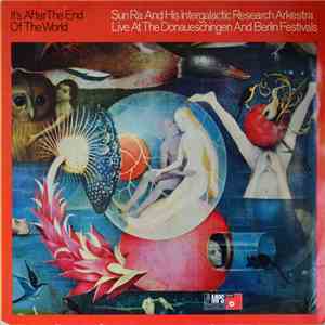 Sun Ra And His Intergalactic Research Arkestra - It's After The End Of The World - Live At The Donaueschingen And Berlin Festivals FLAC