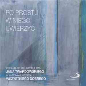 Wszystkiego Dobrego - Po Prostu W Niego Uwierzyć FLAC