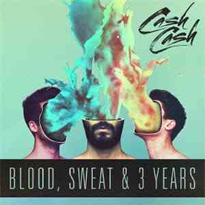 Cash Cash  - Blood, Sweat & 3 Years FLAC
