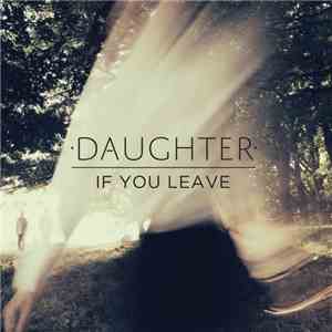 Daughter  - If You Leave FLAC