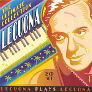 Ernesto Lecuona - The Ultimate Collection - Lecuona Plays Lecuona FLAC