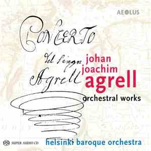 Johan Joachim Agrell - Helsinki Baroque Orchestra - Orchestral Works FLAC