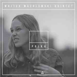 Wojtek Mazolewski Quintet - Polka FLAC