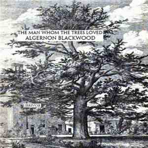 Algernon Blackwood - The Man Whom The Trees Loved FLAC