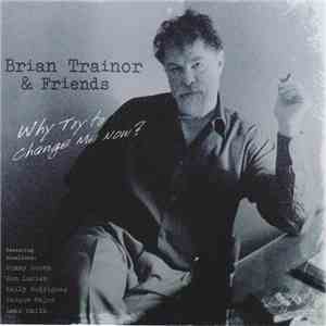 Brian Trainor & Friends - Why Try To Change Me Now? FLAC