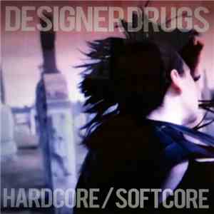 Designer Drugs - Hardcore / Softcore FLAC