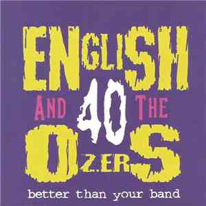 English And The 40 Ozers. - Better Than Your Band FLAC