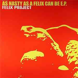Felix Project - As Nasty As A Felix Can Be E.P. FLAC