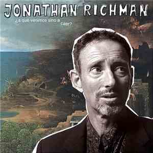 Jonathan Richman - ¿A Qué Venimos Sino A Caer? FLAC