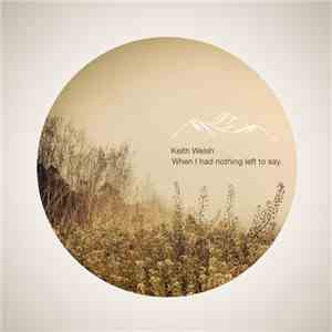 Keith Welsh  - When There Was Nothing Left To Say FLAC