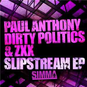 Paul Anthony, ZXX And Dirty Politics - Slipstream EP FLAC