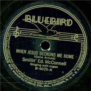 Smilin' Ed. McConnell - When Jesus Beckons Me Home / The Old Rugged Cross FLAC