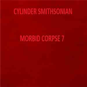 Cylinder Smithsonian - Morbid Corpse 7 FLAC