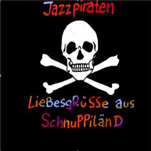 Jazzpiraten - Liebesgrüße Aus Schnuppiländ FLAC
