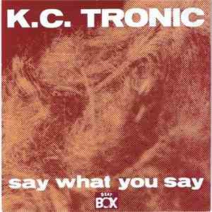 K.C. Tronic - Say What You Say FLAC