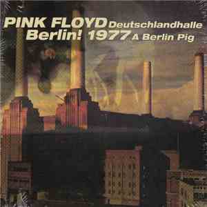 Pink Floyd - Deutschlandhalle Berlin! 1977 A Berlin Pig FLAC