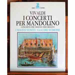 Vivaldi, Claudio Scimone, I Solisti Veneti - I Concerti Per Mandolino - Concerto Per Violino Discordato FLAC