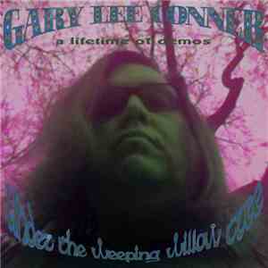Gary Lee Conner - Under The Weeping Willow Trees (A Lifetime Of Demos) FLAC