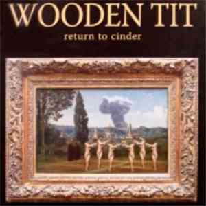 Wooden Tit - Return To Cinder FLAC