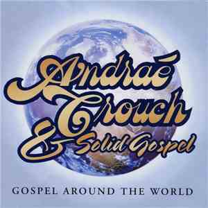 Andraé Crouch & Solid Gospel - Gospel Around The World FLAC