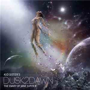 Kid Sister / Jane Jupiter - Kid Sister's DUSK2DAWN: The Diary Of Jane Jupiter FLAC