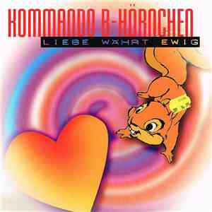 Kommando B-Hörnchen - Liebe Währt Ewig FLAC