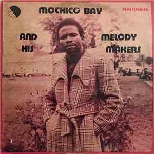 Mochico Bay And His Melody Makers - Mochico Bay And His Melody Makers FLAC