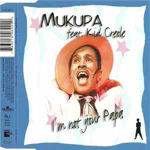 Mukupa Feat. Kid Creole  - I'm Not Your Papa FLAC
