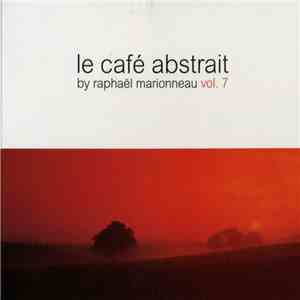 Raphaël Marionneau - Le Café Abstrait Vol. 7 FLAC