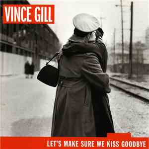 Vince Gill - Let's Make Sure We Kiss Goodbye FLAC
