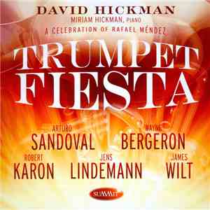 David Hickman, Miriam Hickman, Arturo Sandoval, Wayne Bergeron, Robert Karon, Jens Lindemann, James Wilt - Trumpet Fiesta (A Celebration Of Rafael Mendez) FLAC