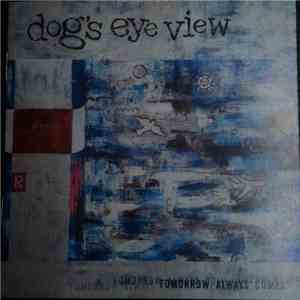Dog's Eye View - Tomorrow Always Comes FLAC