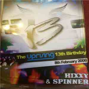 Hixxy & Spinner - The Uprising 13th Birthday (8th February 2008) FLAC