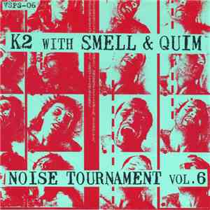 K2 With Smell & Quim - Noise Tournament Vol. 6 FLAC