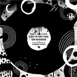 Kabul Golf Club - Ceci N'est Pas Un Disque (in Loving Memory Of Florent Pevée) FLAC