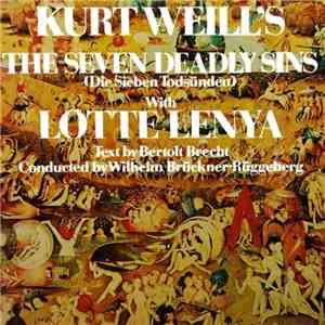 Kurt Weill With Lotte Lenya, Bertolt Brecht, Wilhelm Brückner-Rüggeberg - Kurt Weill's The Seven Deadly Sins (Die Sieben Todsünden) FLAC