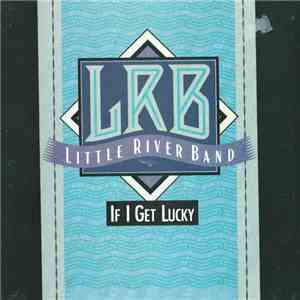 Little River Band - If I Get Lucky FLAC