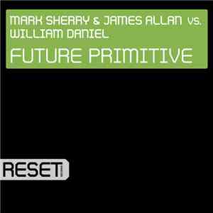 Mark Sherry & James Allan Vs. William Daniel - Future Primitive FLAC