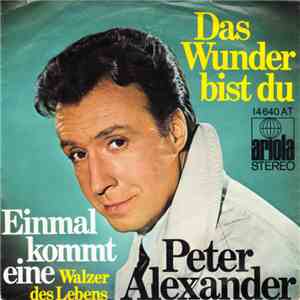 Peter Alexander - Das Wunder Bist Du / Einmal Kommt Eine (Walzer Des Lebens) FLAC