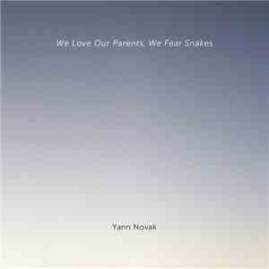 Yann Novak - We Love Our Parents, We Fear Snakes FLAC
