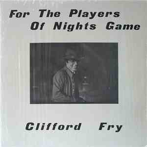 Clifford Fry - For The Players Of Nights Game FLAC
